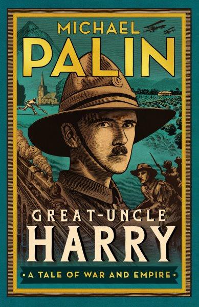 Great-Uncle Harry : a tale of war and empire / Michael Palin