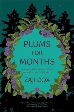 Plums for months : memories of a wonder-filled, neurodivergent childhood / Zaji Cox.