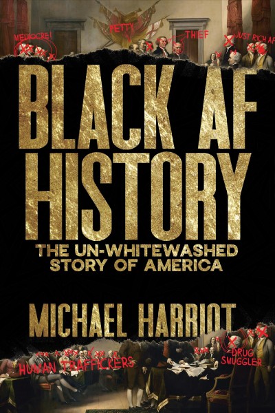 Black AF history : the un-whitewashed story of America / Michael Harriot.