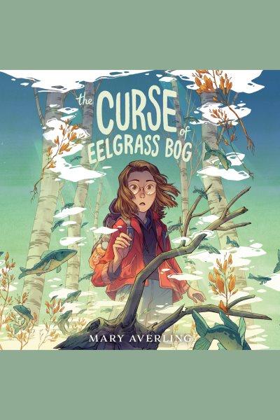 The curse of Eelgrass Bog / Mary Averling.