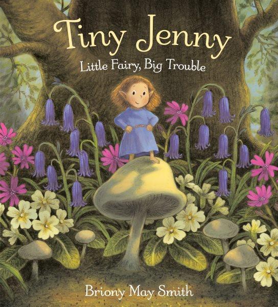 Tiny Jenny : little fairy, big trouble / Briony May Smith.