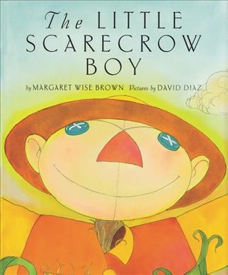 The little scarecrow boy / by Margaret Wise Brown ; pictures by David Diaz.