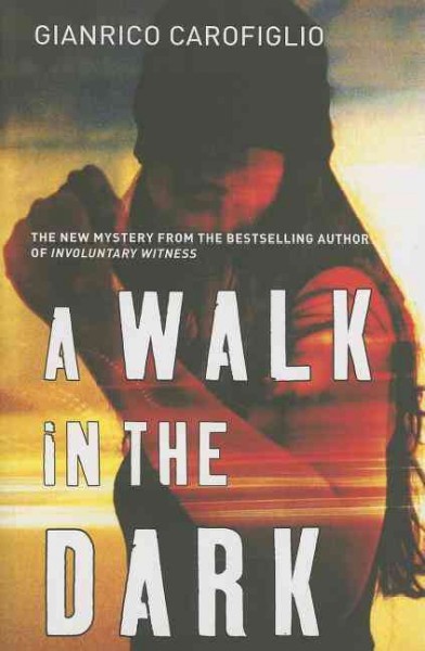 A walk in the dark / Gianrico Carofiglio ; translated from the Italian by Howard Curtis.