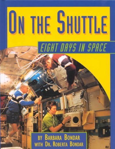 On the shuttle : eight days in space / by Barbara Bondar ; with Roberta Bondar.