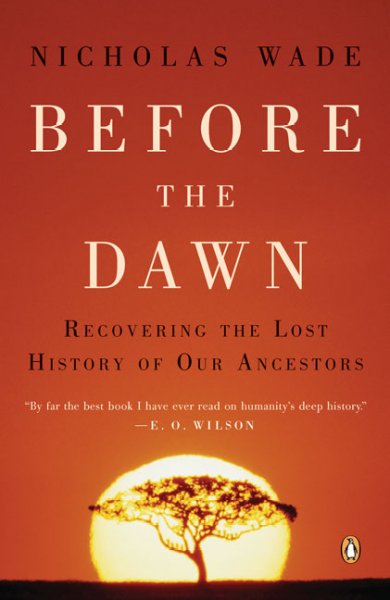 Before the dawn : recovering the lost history of our ancestors / Nicholas Wade.