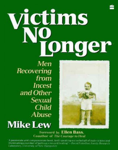 Victims no longer : men recovering from incest and other sexual child abuse / by Mike Lew ; foreword by Ellen Bass.