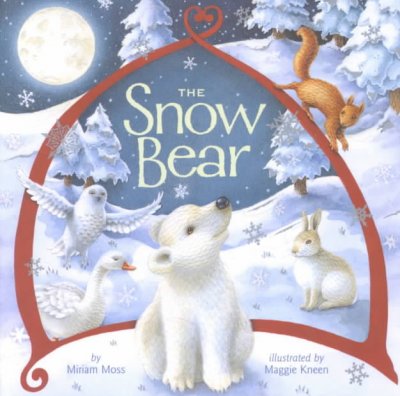 The Snow Bear / by Miriam Moss ; illustrated by Maggie Kneen.