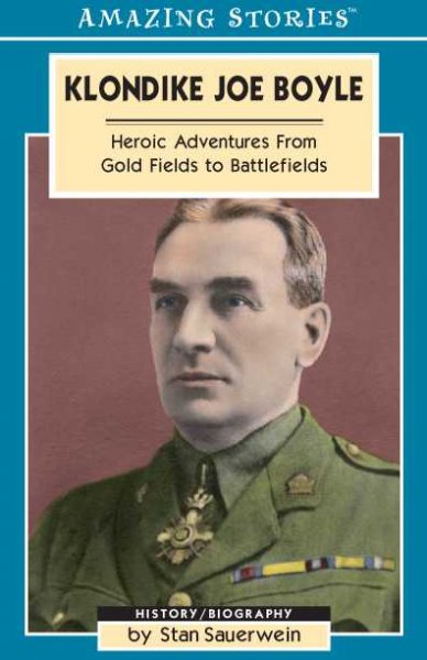 Klondike Joe Boyle : heroic adventures from gold fields to battlefields / by Stan Sauerwein.