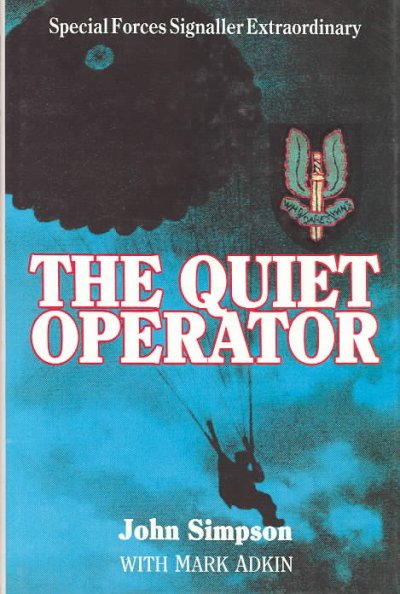 The quiet operator [text] : special forces signaller extraordinary : the story of Major L.R.D. Willmott / by John Simpson, with Mark Adkin.