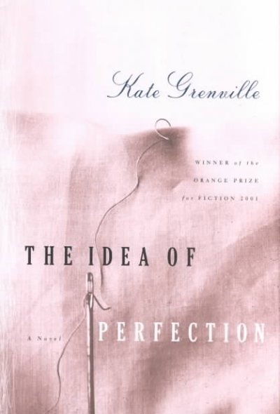 The idea of perfection [text]. / Kate Grenville.