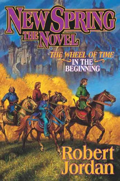 New Spring: the Novel [text]. : Wheel of time /In the Beginning / In the Beginning.