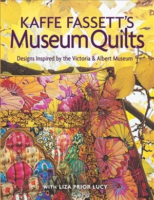 Kaffe Fassett's museum quilts : designs inspired by the Victoria and Albert Museum / [by Kaffe Fassett] with Liza Prior Lucy.
