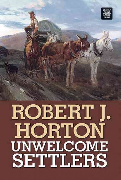 Unwelcome settlers [text] / Robert J. Horton.
