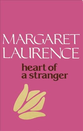 Heart of a stranger / Margaret Laurence.