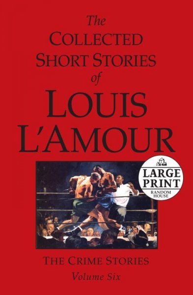 The collected short stories of Louis L'Amour. Volume six, The crime stories.
