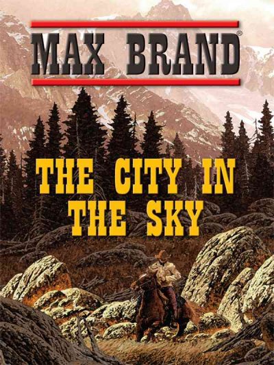 The city in the sky / by Max Brand.