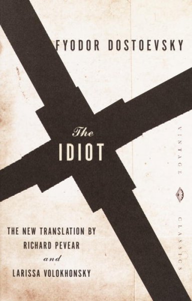 The idiot / Fyodor Dostoevsky ; translated from the Russian by Richard Pevear and Larissa Volokhonsky ; with an introduction by Richard Pevear.