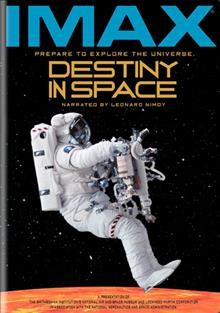 Destiny in space [videorecording] / produced by IMAX Space Technology Inc. ; a film for the National Air and Space Museum, Smithsonian Institution ; produced by Graeme Ferguson ; written and edited by Toni Myers.