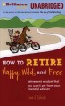 Go to record How to retire happy, wild and free [retirement wisdom that...