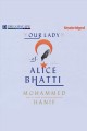 Our lady of Alice Bhatti a novel  Cover Image