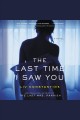 The last time I saw you : a novel  Cover Image