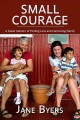 Small courage : a queer memoir of finding love and conceiving family  Cover Image